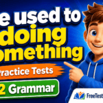 Be used to doing something Practice Tests with B2 Grammar Rules & Examples