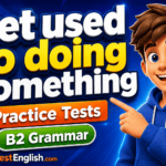 Get used to doing something Practice Tests with B2 Grammar Rules & Examples