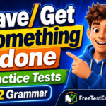Have/ Get something done Practice Tests with B2 Grammar Rules & Examples