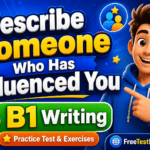 Describe Someone Who Has Influenced You B1 Writing Practice Tests Rules & Examples